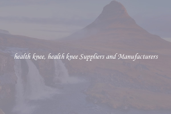 health knee, health knee Suppliers and Manufacturers