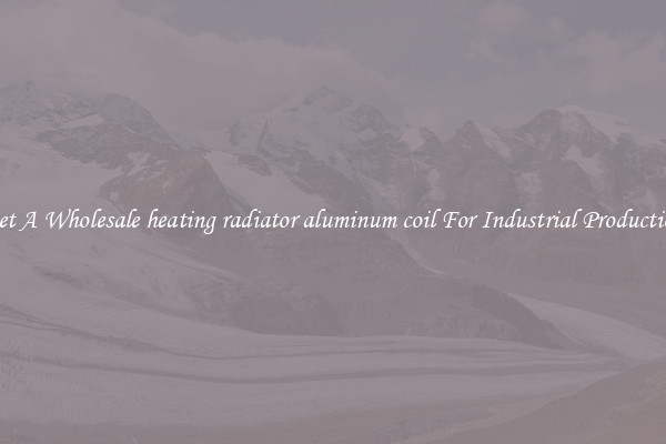 Get A Wholesale heating radiator aluminum coil For Industrial Production