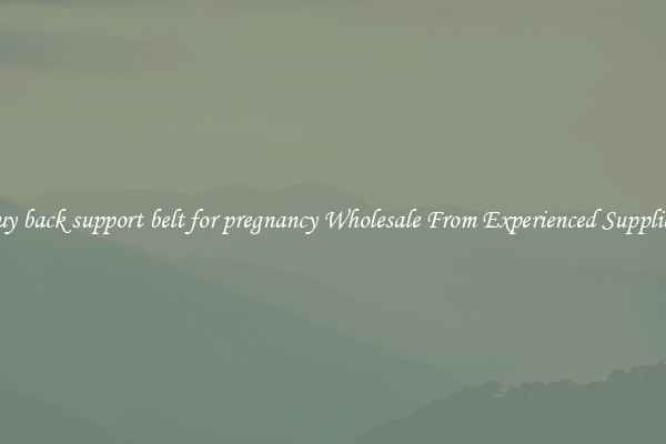 Buy back support belt for pregnancy Wholesale From Experienced Suppliers
