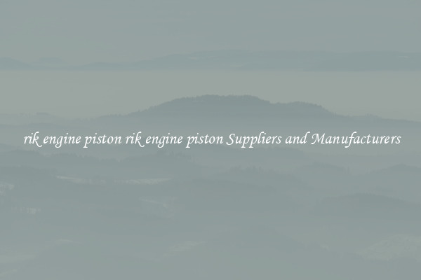 rik engine piston rik engine piston Suppliers and Manufacturers