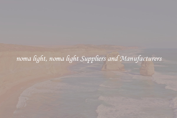 noma light, noma light Suppliers and Manufacturers