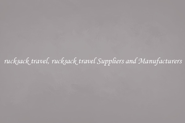 rucksack travel, rucksack travel Suppliers and Manufacturers