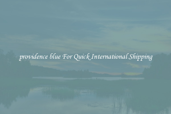 providence blue For Quick International Shipping
