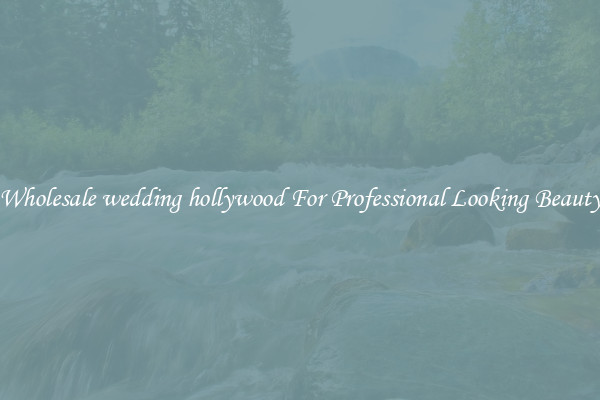 Wholesale wedding hollywood For Professional Looking Beauty