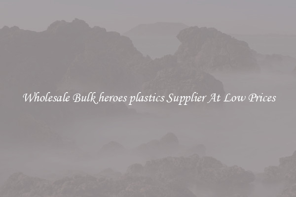 Wholesale Bulk heroes plastics Supplier At Low Prices
