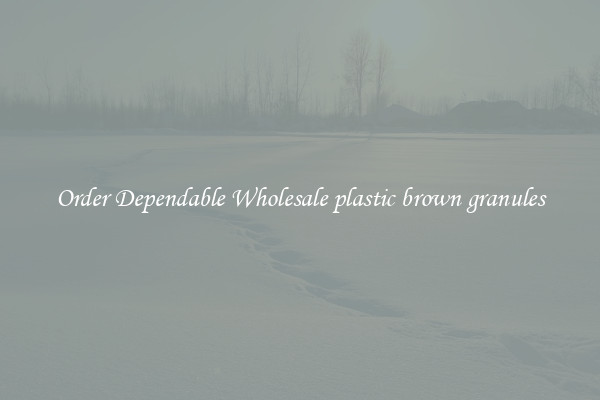 Order Dependable Wholesale plastic brown granules