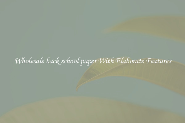 Wholesale back school paper With Elaborate Features