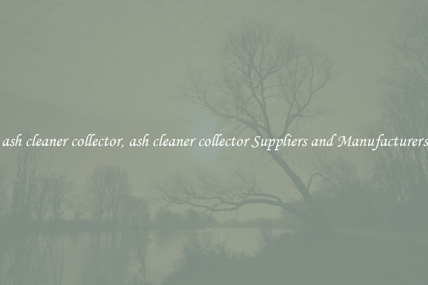 ash cleaner collector, ash cleaner collector Suppliers and Manufacturers