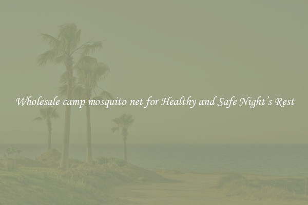 Wholesale camp mosquito net for Healthy and Safe Night’s Rest