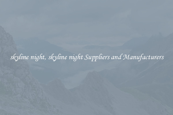 skyline night, skyline night Suppliers and Manufacturers