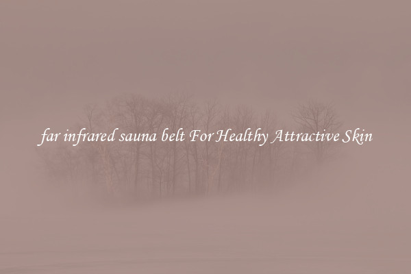 far infrared sauna belt For Healthy Attractive Skin