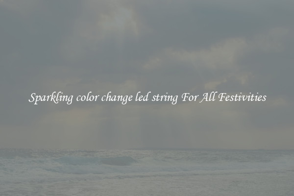 Sparkling color change led string For All Festivities