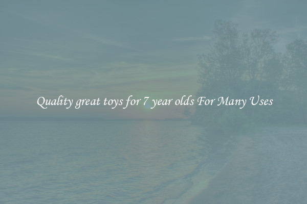 Quality great toys for 7 year olds For Many Uses