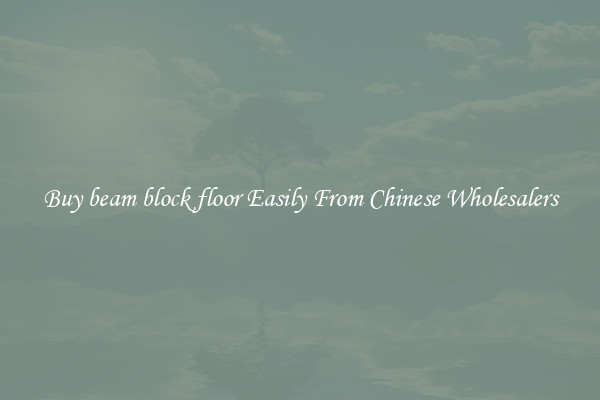 Buy beam block floor Easily From Chinese Wholesalers
