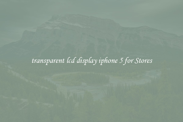 transparent lcd display iphone 5 for Stores