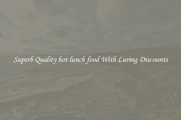 Superb Quality hot lunch food With Luring Discounts