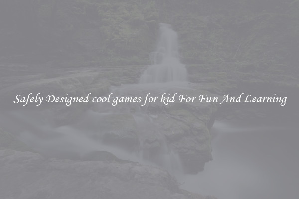Safely Designed cool games for kid For Fun And Learning