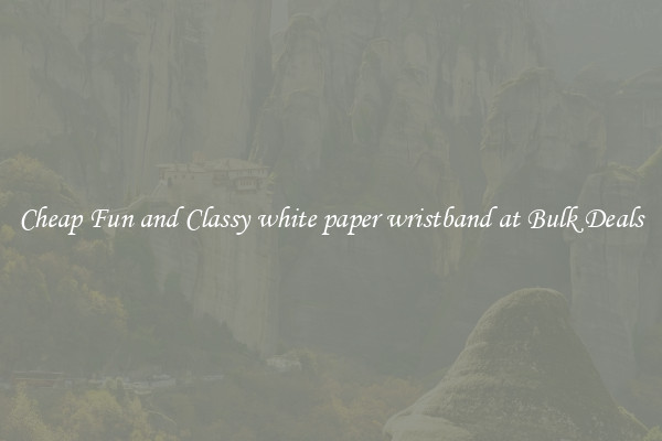 Cheap Fun and Classy white paper wristband at Bulk Deals
