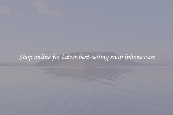 Shop online for latest best-selling snap iphone case