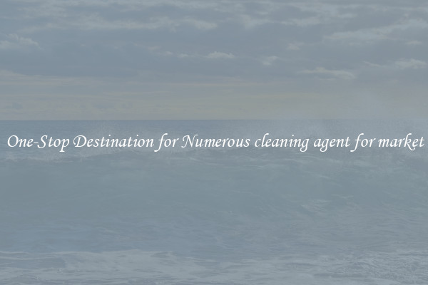 One-Stop Destination for Numerous cleaning agent for market